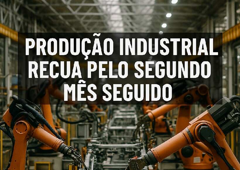 Produção industrial recua pelo segundo mês seguido — indícios de fraqueza persistem