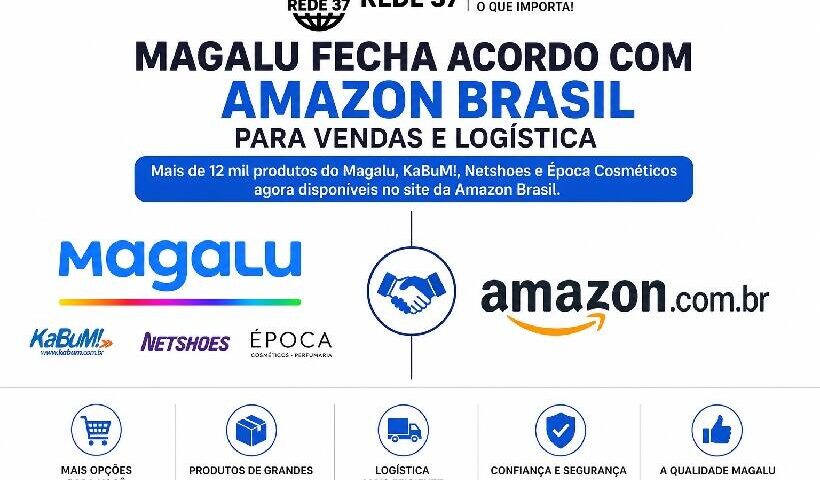 Magalu e Amazon unem forças: parceria histórica pode transformar o varejo online no Brasil https://rede37.com.br/wp-content/uploads/2026/06/DIBULGACAO-3-1-6.jpg